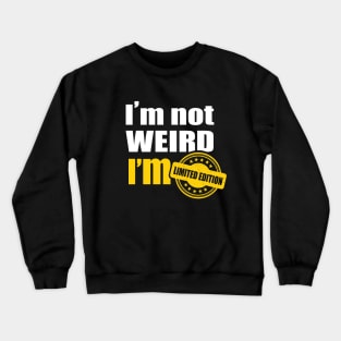 I’m not weird. I’m limited edition Crewneck Sweatshirt